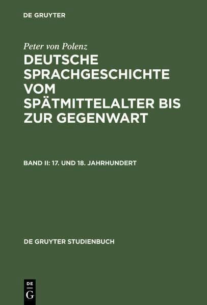 Deutsche Sprachgeschichte vom Spätmittelalter bis zur Gegenwart, Geb, Bd.2, 17. und 18. Jahrhundert (De Gruyter Studienbuch) Deutsche Sprachgeschichte vom Spätmittelalter bis zur Gegenwart, Geb, Bd.2, 17. und 18. Jahrhundert (De Gruyter Studienbuch)
