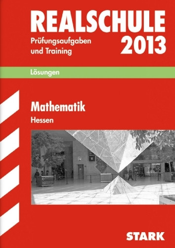 Abschluss-Prüfungsaufgaben Realschule Hessen / Lösungen zu Mathematik 2013