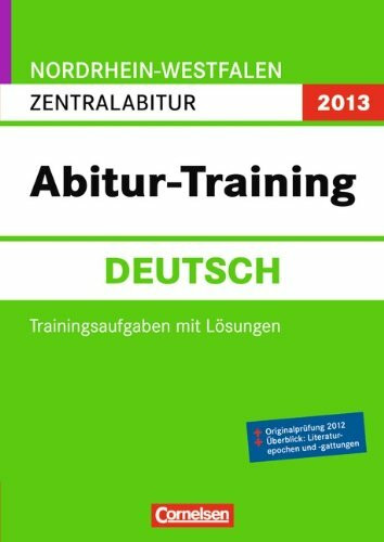 Abitur-Training Deutsch - Nordrhein-Westfalen 2013: Zentralabitur: Arbeitsbuch mit Trainingsaufgaben und Lösungen