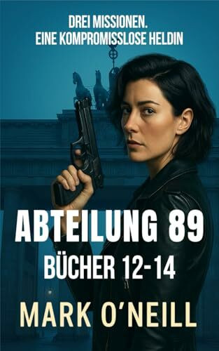 Abteilung 89 Bücher 12-14: Drei Spannende Actiongeladene Spionagethriller