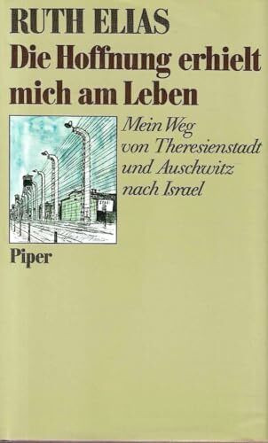 Die Hoffnung erhielt mich am Leben: Mein Weg von Theresienstadt und Auschwitz nach Israel