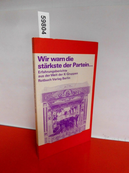 Wir warn die stärkste der Partein. Erfahrungsberichte aus der Welt der K- Gruppen