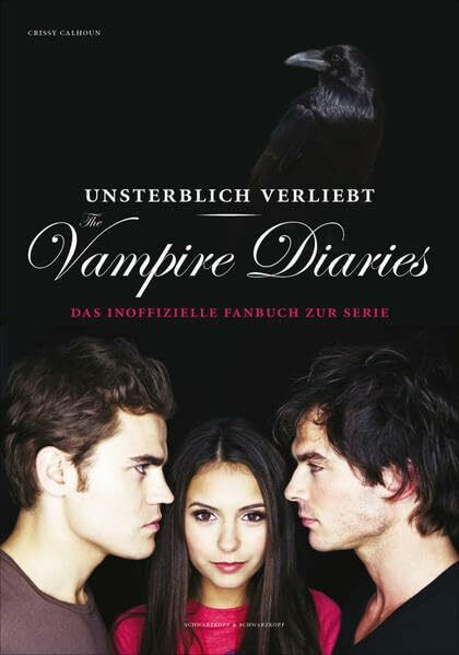 Unsterblich verliebt: The Vampire Diaries: Das inoffizielle Fanbuch zur Serie