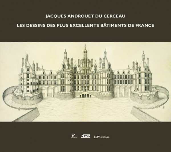 Jacques Androuet du Cerceau. Les dessins des plus: Les dessins des plus excellents bâtiments de France