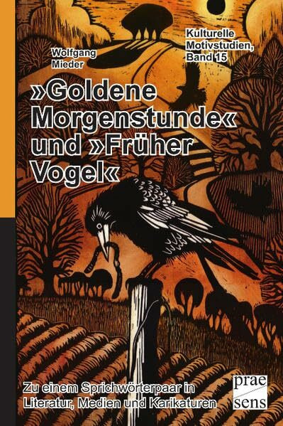 'Goldene Morgenstunde' und 'Früher Vogel': Zu einem Sprichwörterpaar in Literatur, Medien und Karikaturen (Kulturelle Motivstudien)