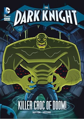 The Dark Knight: Batman and the Killer Croc of Doom! (The Dark Knight: DC Super Heroes (DC Super Villains))