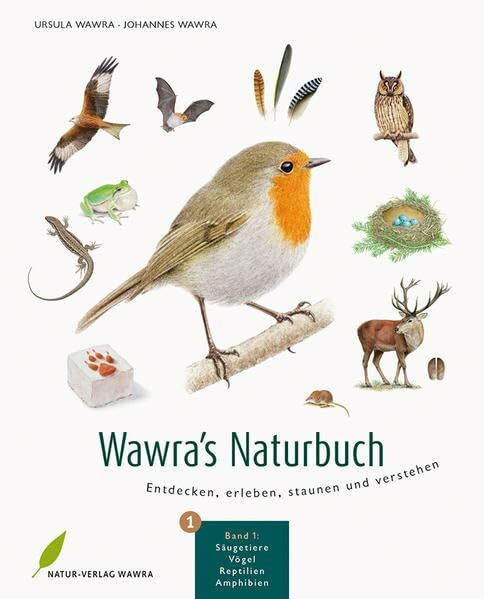 Wawra's Naturbuch, Bd. 1: Säugetiere, Vögel, Reptilien, Amphibien: Entdecken, erleben, staunen und verstehen