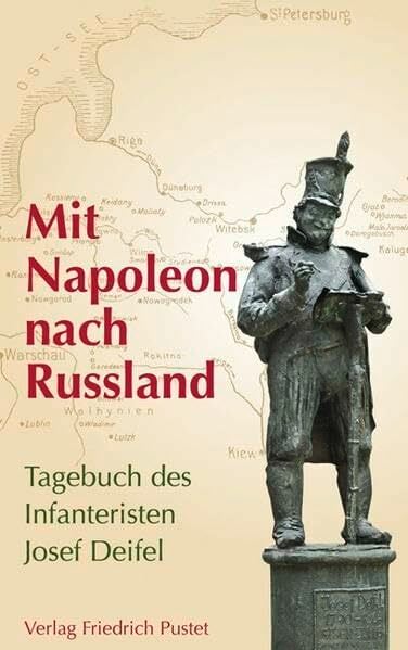 Mit Napoleon nach Russland: Tagebuch des Infanteristen Josef Deifel (Kulturgeschichte) Mit Napoleon nach Russland: Tagebuch des Infanteristen Josef Deifel (Kulturgeschichte)