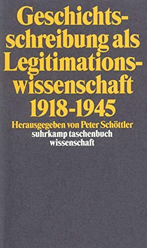 Geschichtsschreibung als Legitimationswissenschaft 1918–1945