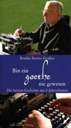 Bin ein Goethe nie gewesen: Die besten Gedichte aus 5 Jahrzehnten