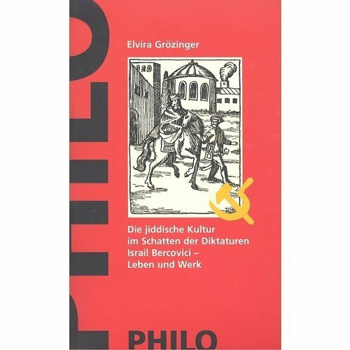 Die jiddische Kultur im Schatten der Diktaturen. Israil Bercovici - Leben und Werk