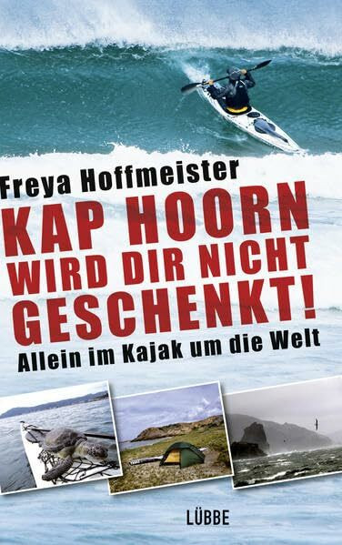 Kap Hoorn wird dir nicht geschenkt!: Allein im Kajak um die Welt