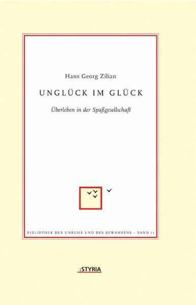 Unglück im Glück: Überleben in der Spaßgesellschaft (Bibliothek der Unruhe und des Bewahrens)