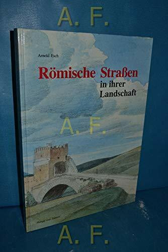 Römische Strassen in ihrer Landschaft: Das Nachleben antiker Strassen um Rom mit Hinweisen zur Begehung im Gelände (Zaberns Bildbände zur Archäologie)