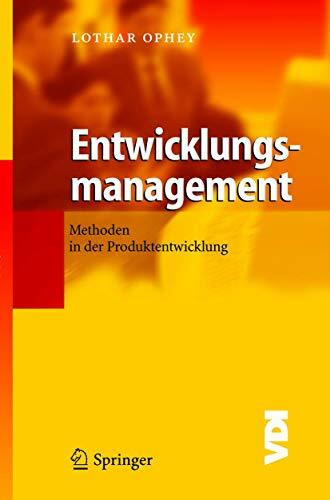 Entwicklungsmanagement: Methoden in der Produktentwicklung (VDI-Buch) Entwicklungsmanagement: Methoden in der Produktentwicklung (VDI-Buch)