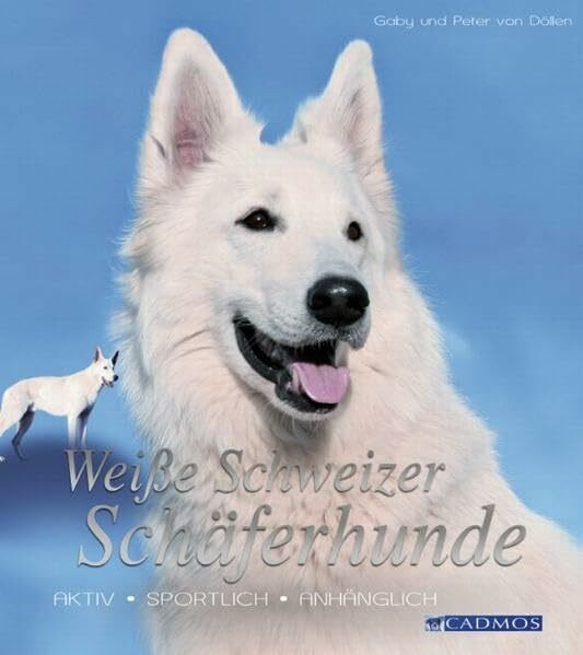 Weiße Schweizer Schäferhunde: Aktiv, sportlich, anhänglich (Cadmos Großformat)