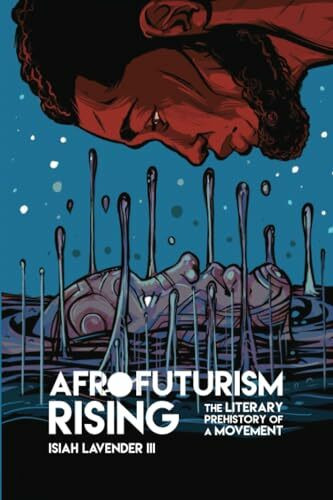 Afrofuturism Rising: The Literary Prehistory of a Movement (New Suns: Race, Gender, and Sexuality in the Speculative)