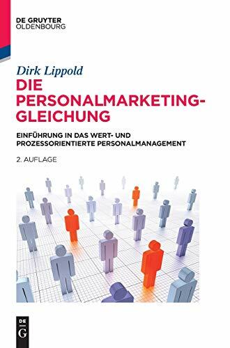 Die Personalmarketing-Gleichung: Einführung in das wert- und prozessorientierte Personalmanagement (De Gruyter Studium) Die Personalmarketing-Gleichung: Einführung in das wert- und prozessorientierte Personalmanagement (De Gruyter Studium)