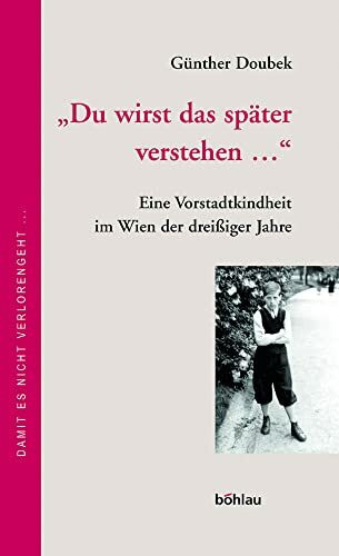 'Du wirst das später verstehen ...': Eine Vorstadtkindheit im Wien der dreißiger Jahre. Bearb. von Margret Pachler. Mit einem Nachw. von Günter Müller (Damit es nicht verlorengeht..., Band 47)