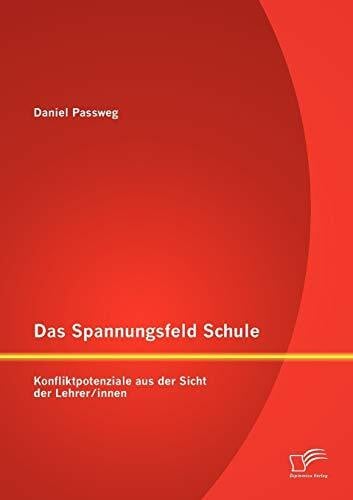 Das Spannungsfeld Schule: Konfliktpotenziale aus der Sicht der Lehrer/innen