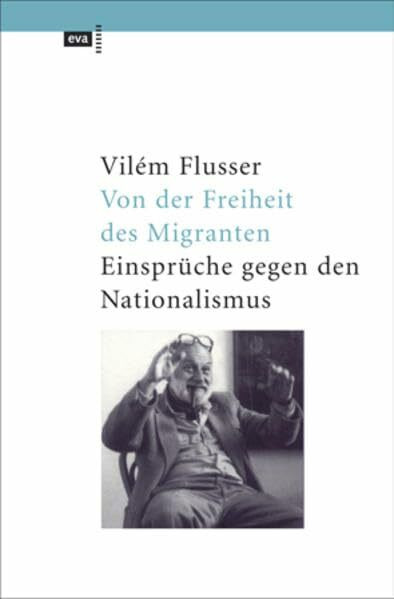 Von der Freiheit des Migranten - Einsprüche gegen den Nationalismus. EVA Taschenbücher, Bd. 254