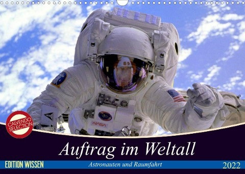 Auftrag im Weltall. Astronauten und Raumfahrt (Wandkalender 2022 DIN A3 quer)