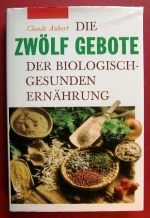 Die zwölf Gebote der biologisch-gesunden Ernährung