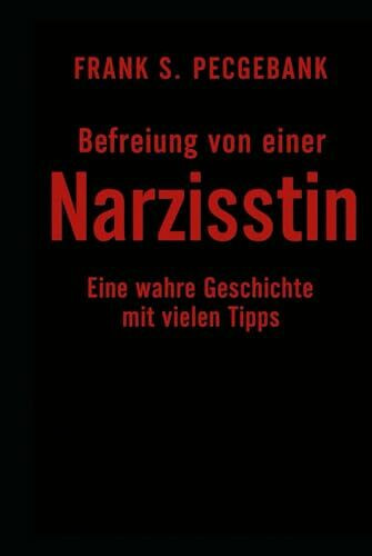 Befreiung von einer Narzisstin: Eine wahre Geschichte mit vielen Tipps