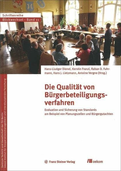Die Qualität von Bürgerbeteiligungsverfahren: Evaluation und Sicherung von Standards am Beispiel von Planungszellen und Bürgergutachten (Blickwechsel: ...... Die Qualität von Bürgerbeteiligungsverfahren: Evaluation und Sicherung von Standards am Beispiel von Planungszellen und Bürgergutachten (Blickwechsel: ... Technik und Gesellschaft der TU Berlin)