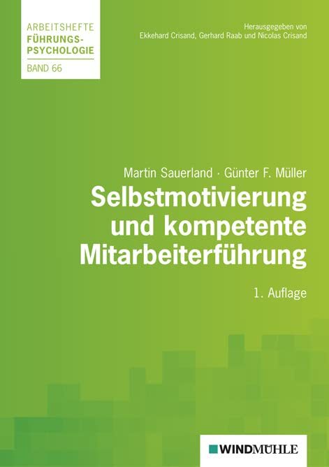 Selbstmotivierung und kompetente Mitarbeiterführung (Arbeitshefte Führungspsychologie) Selbstmotivierung und kompetente Mitarbeiterführung (Arbeitshefte Führungspsychologie)