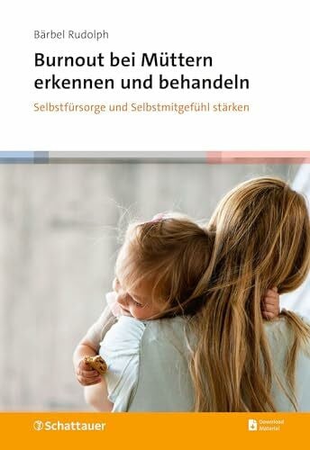 Burnout bei Müttern erkennen und behandeln: Selbstfürsorge und Selbstmitgefühl stärken