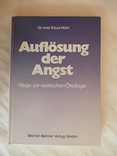 Auflösung der Angst: Wege zur seelischen Ökologie