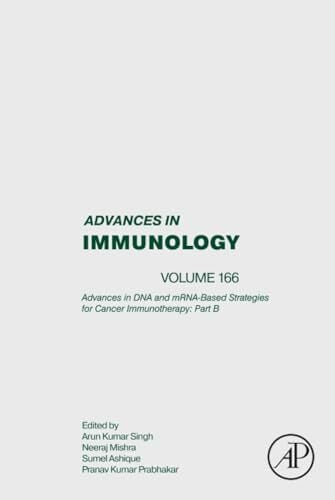 Advances in DNA and mRNA-Based strategies for Cancer Immunotherapy: Part B: Volume 166 (Advances in Immunology, Volume 166) Advances in DNA and mRNA-Based strategies for Cancer Immunotherapy: Part B: Volume 166 (Advances in Immunology, Volume 166)