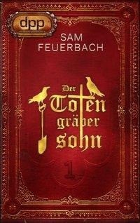 Feuerbach, S: Totengräbersohn: Buch 1