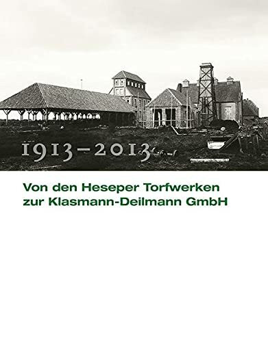 Von den Heseper Torfwerken zur Klasmann-Deilmann GmbH: 1913 - 2013