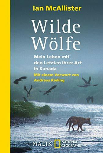 Wilde Wölfe: Mein Leben mit den Letzten ihrer Art in Kanada