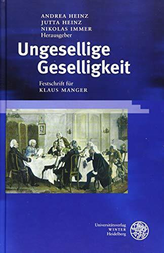 Ungesellige Geselligkeit: Festschrift für Klaus Manger (Ereignis Weimar-Jena. Kultur um 1800: Ästhetische Forschungen)
