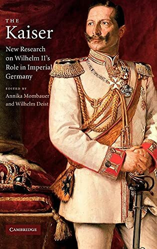 The Kaiser: New Research on Wilhelm II's Role in Imperial Germany