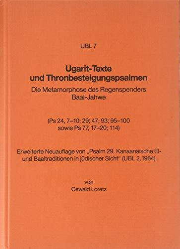 Ugarit-Texte und Thronbesteigungspsalmen: Die Metamorphose des Regenspenders Baal-Jahwe (Ugaritisch-Biblische Literatur (UBL), Band 7)