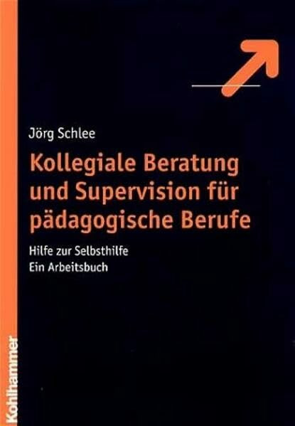 Kollegiale Beratung und Supervision für pädagogische Berufe: Hilfe zur Selbsthilfe