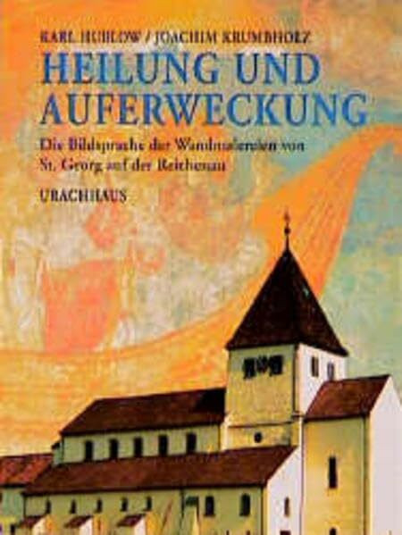 Heilung und Auferweckung. Die Bildsprache der Wandmalereien von St. Georg auf der Reichenau