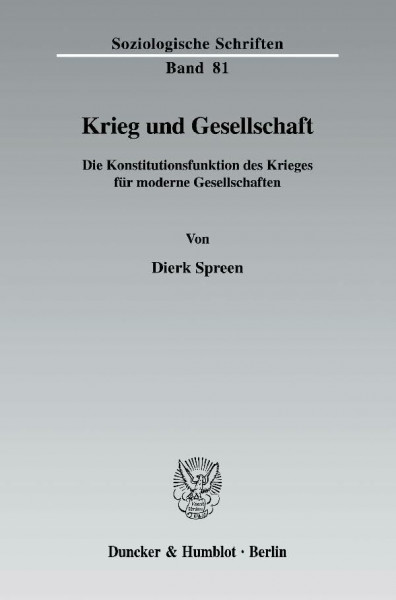 Krieg und Gesellschaft.: Die Konstitutionsfunktion des Krieges für moderne Gesellschaften. (Soziologische Schriften, Band 81)