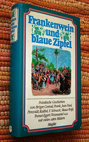 Frankenwein und blaue Zipfel. Fränkische Geschichten