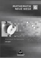 Mathematik Neue Wege SI 6. Lösungen: passend zum Kernlehrplan G8 2007 Nordrhein-Westfalen. Nordrhein-Westfalen und Schleswig-Holstein