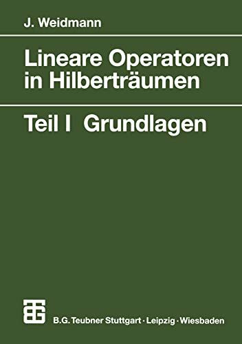 Lineare Operatoren in Hilberträumen: Teil I: Grundlagen (Mathematische Leitfäden) (German Edition): Teil 1 Grundlagen