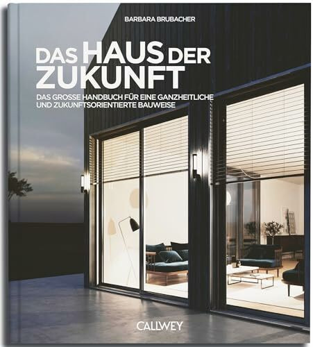 Das Haus der Zukunft: Das große Handbuch für eine ganzheitliche und zukunftsorientierte Bauweise