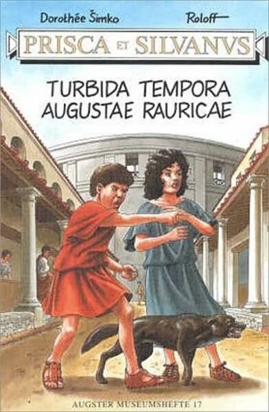Prisca et Silvanus. Turbida tempora Augustae Rauricae (Augster Museumshefte)