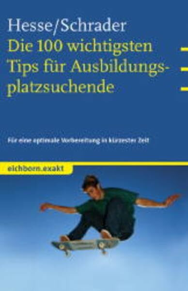 Die 100 wichtigsten Tips für Ausbildungsplatzsuchende: Für eine optimale Vorbereitung in kürzester Zeit
