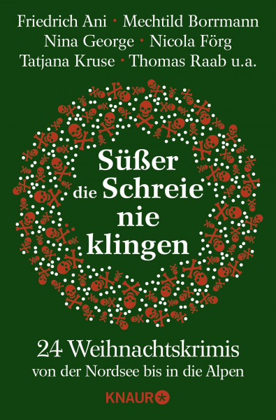 Süßer die Schreie nie klingen: 24 Weihnachtskrimis von der Nordsee bis in die Alpen