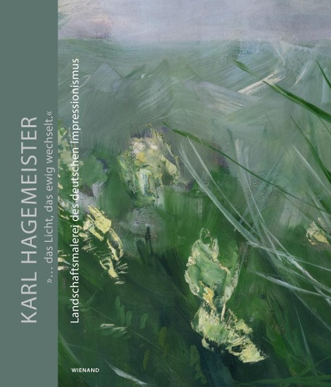 Karl Hagemeister. »... das Licht, das ewig wechselt.«
